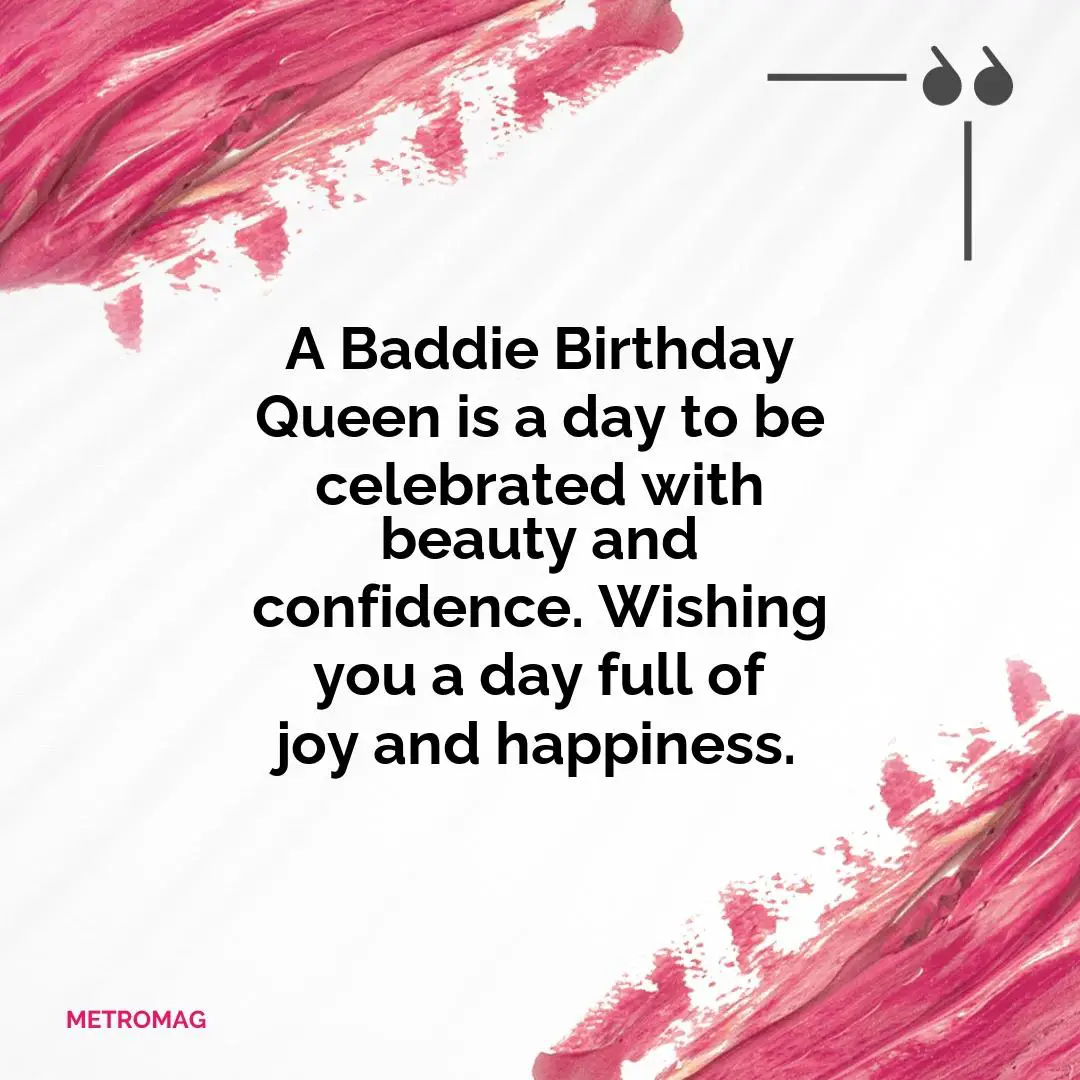 A Baddie Birthday Queen is a day to be celebrated with beauty and confidence. Wishing you a day full of joy and happiness.