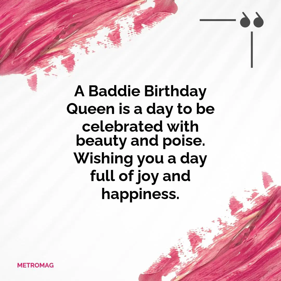 A Baddie Birthday Queen is a day to be celebrated with beauty and poise. Wishing you a day full of joy and happiness.