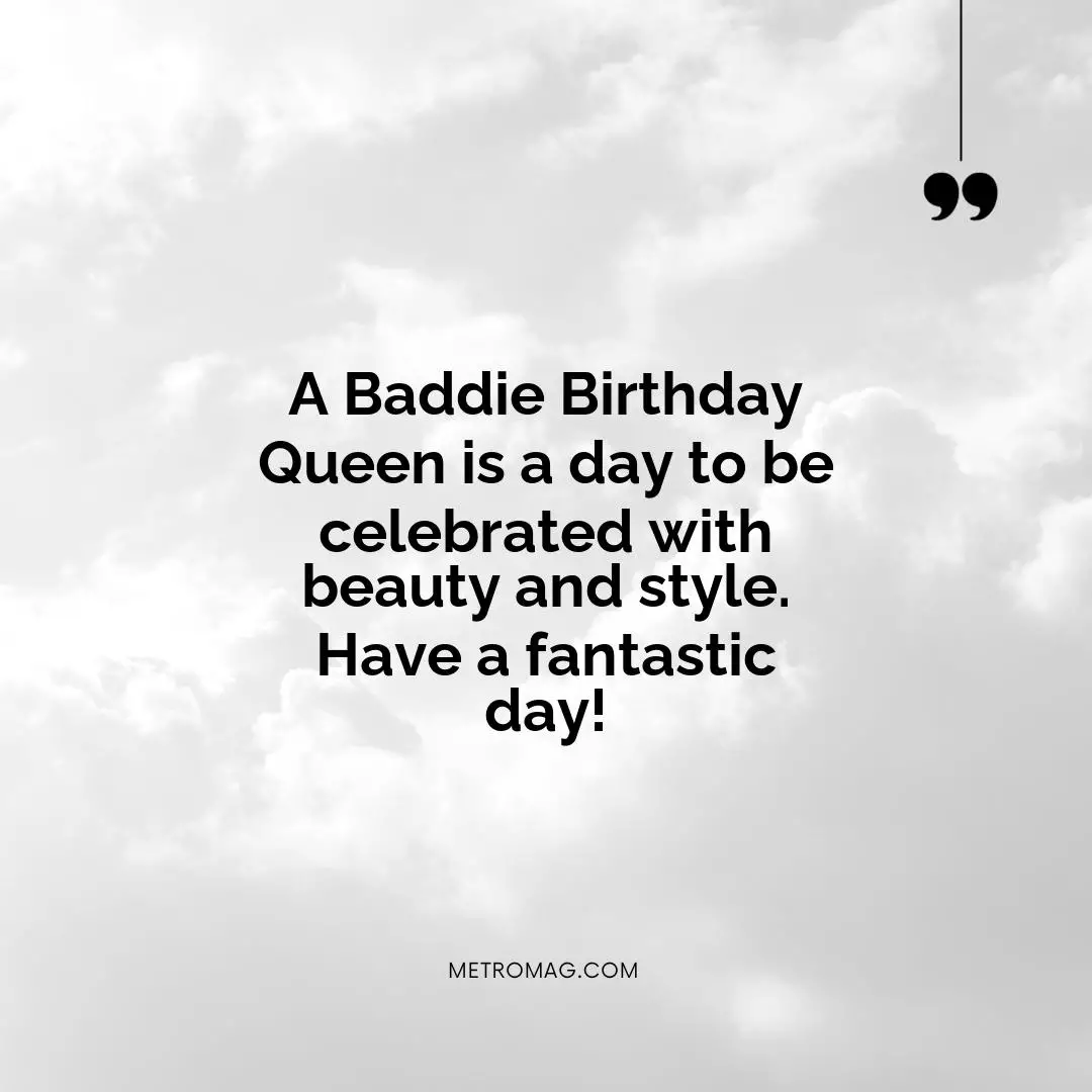 A Baddie Birthday Queen is a day to be celebrated with beauty and style. Have a fantastic day!