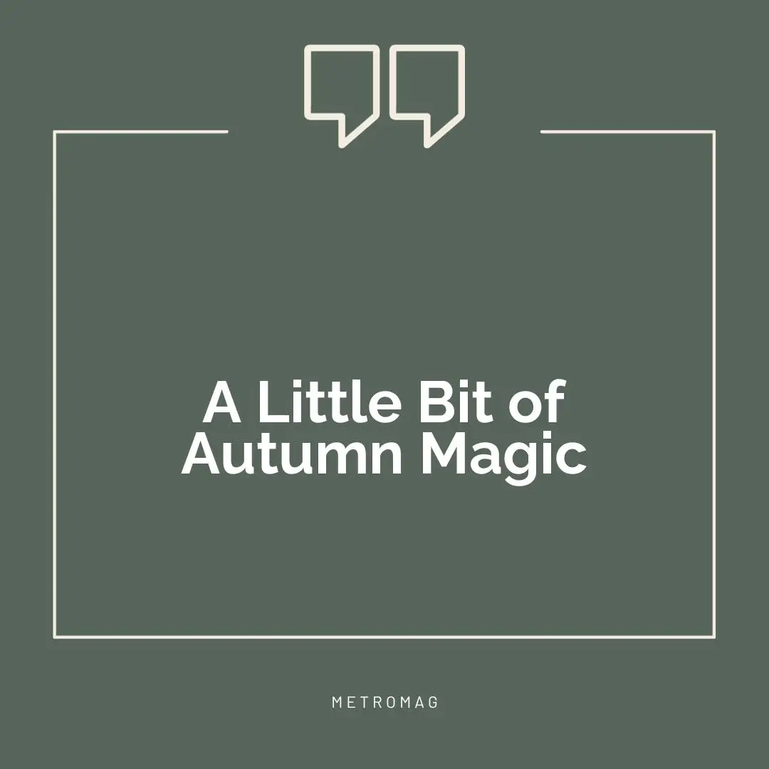 A Little Bit of Autumn Magic