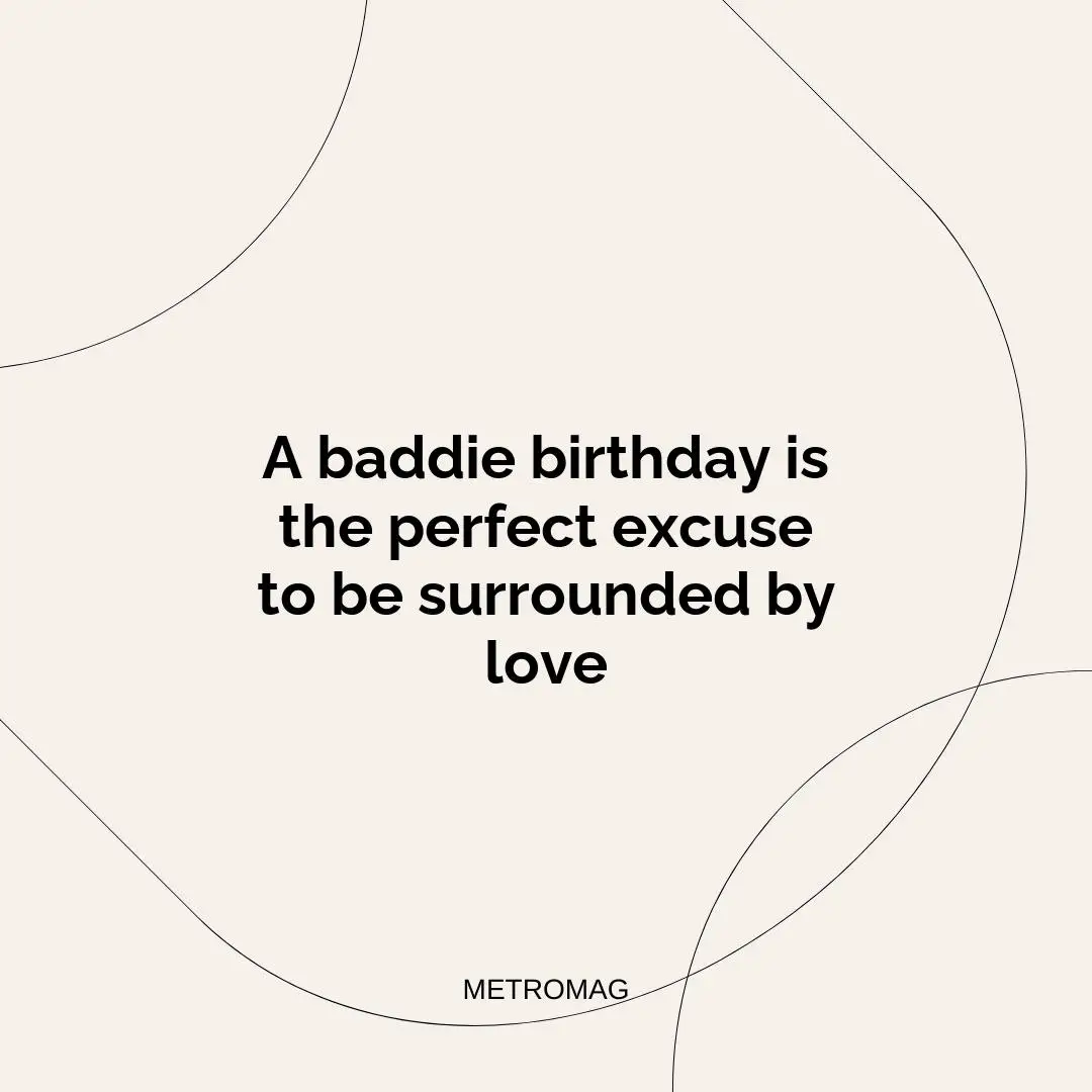 A baddie birthday is the perfect excuse to be surrounded by love