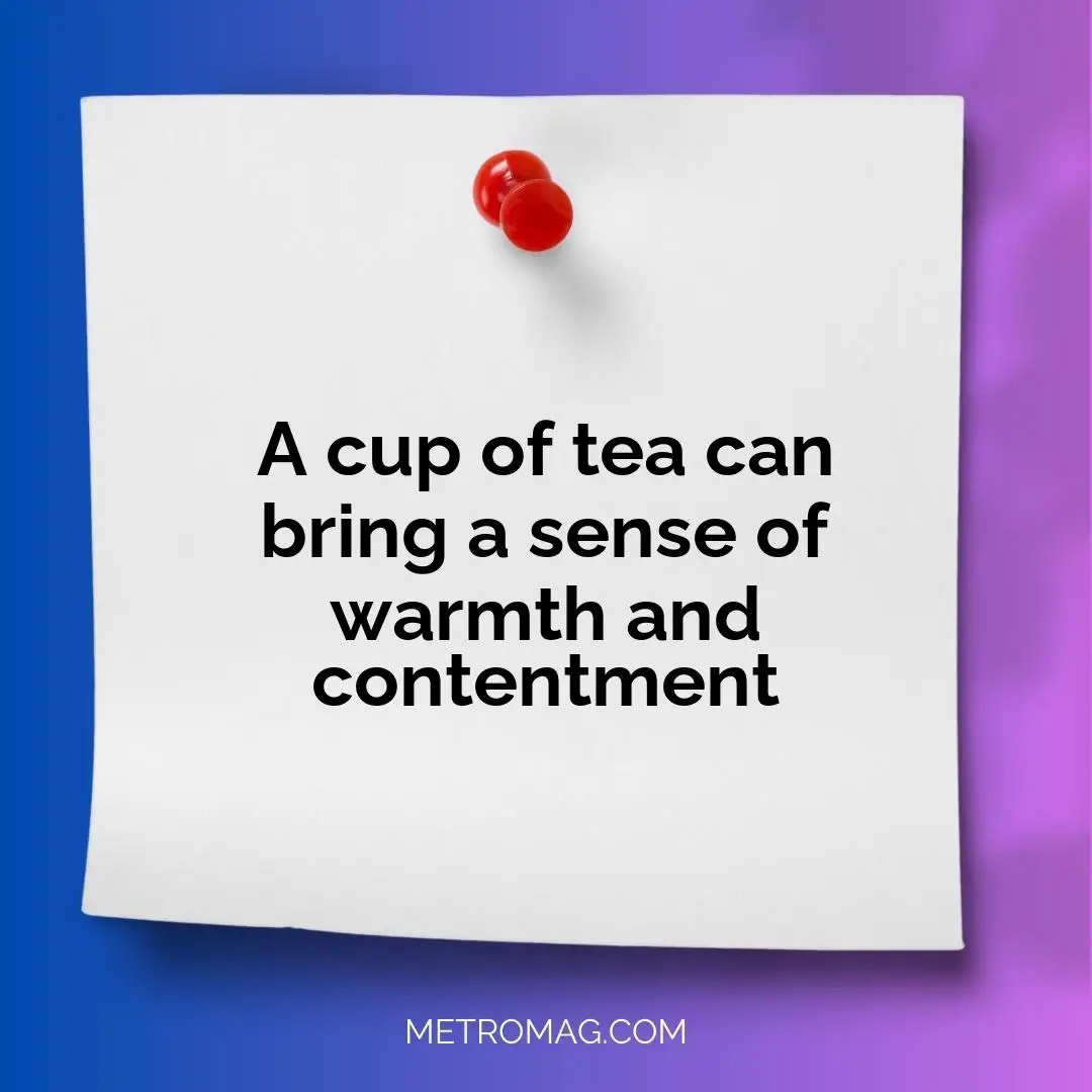A cup of tea can bring a sense of warmth and contentment