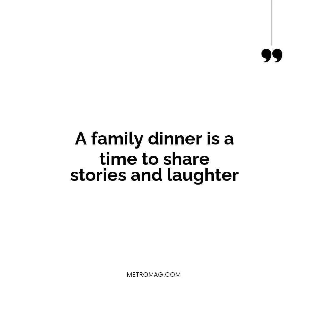 A family dinner is a time to share stories and laughter