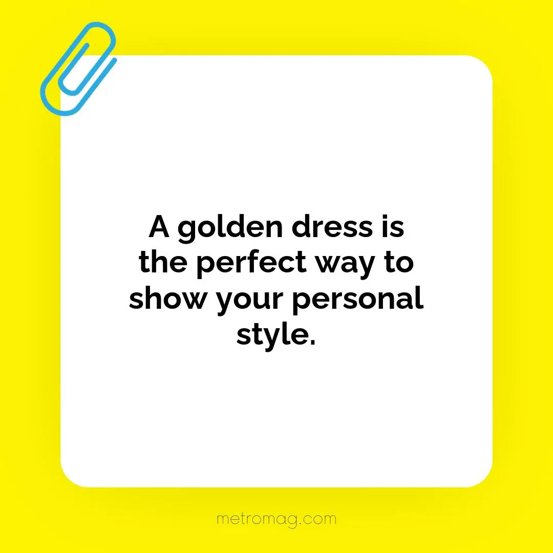 A golden dress is the perfect way to show your personal style.
