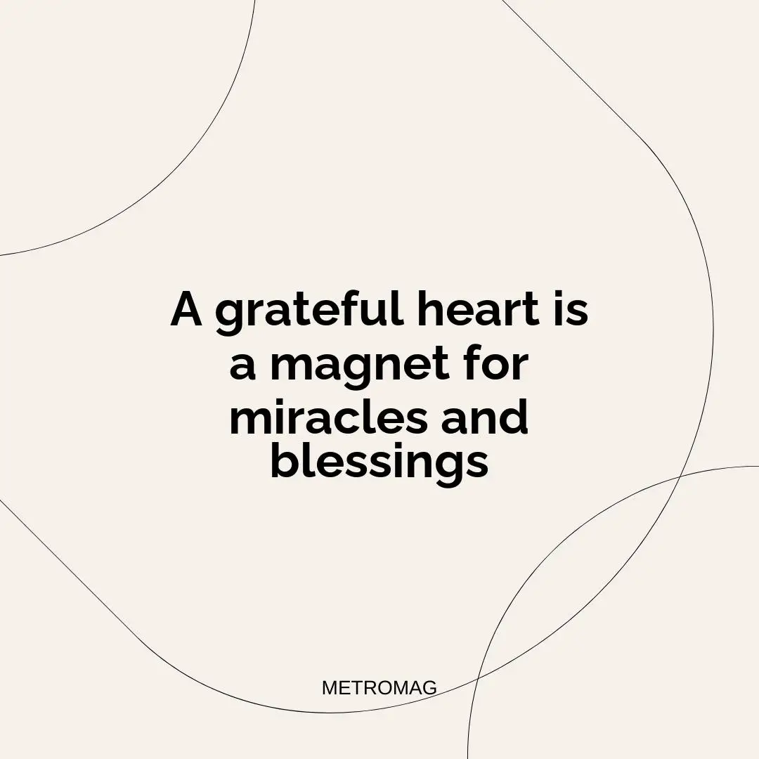 A grateful heart is a magnet for miracles and blessings