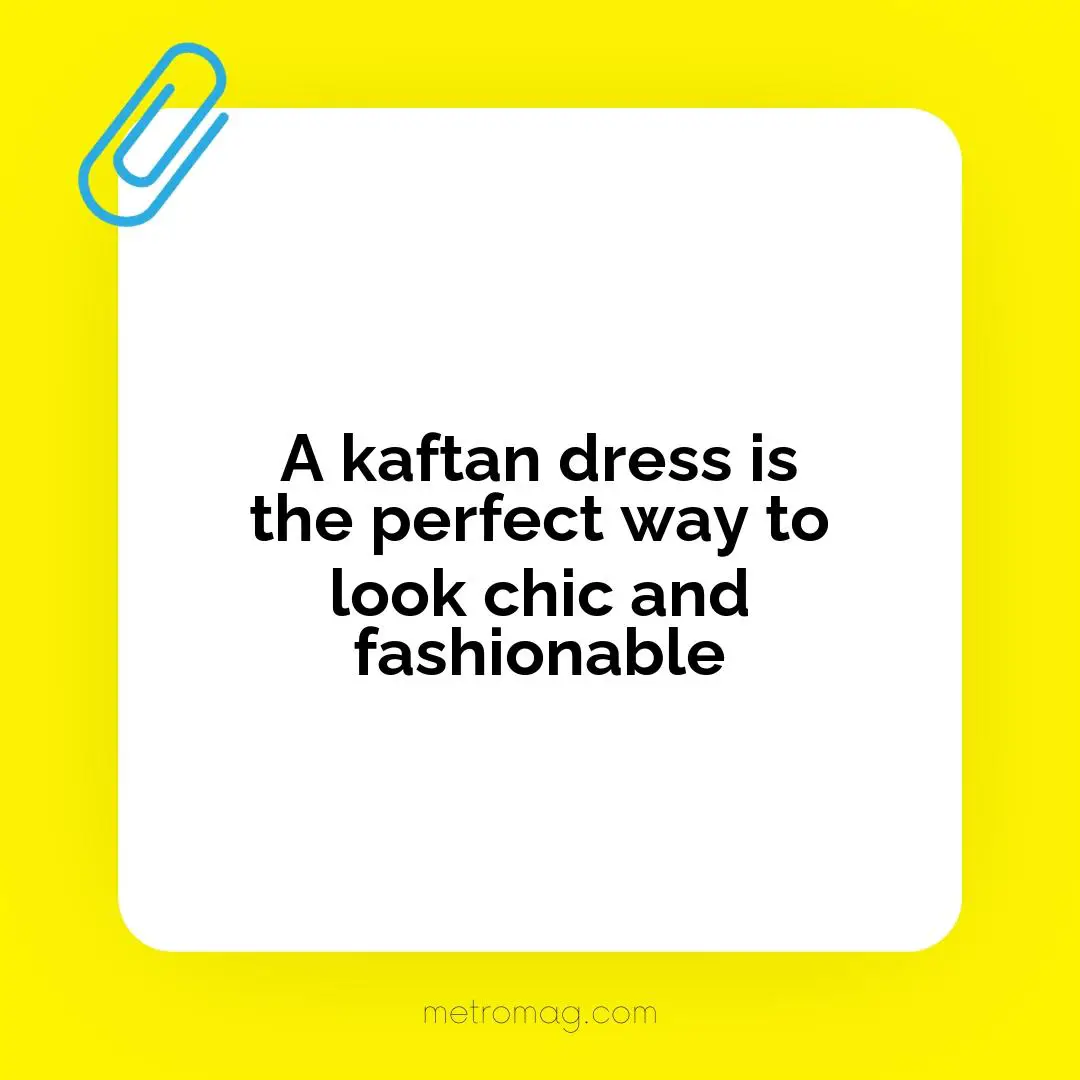 A kaftan dress is the perfect way to look chic and fashionable