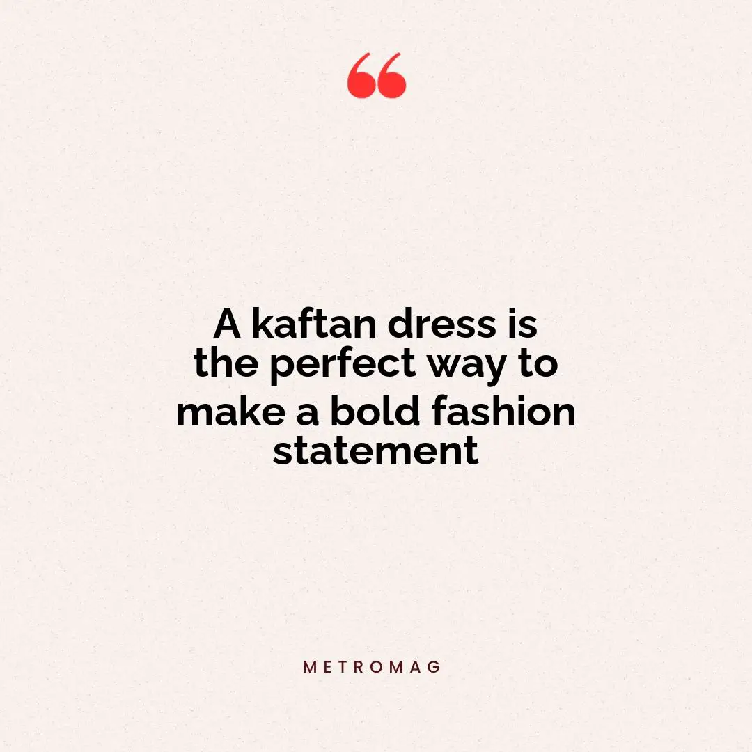 A kaftan dress is the perfect way to make a bold fashion statement