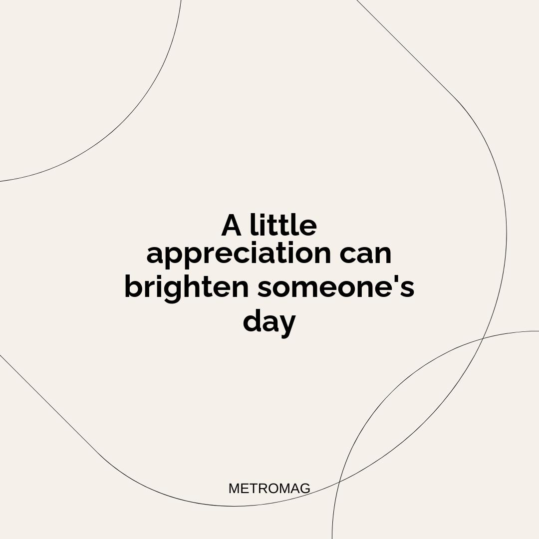 A little appreciation can brighten someone's day