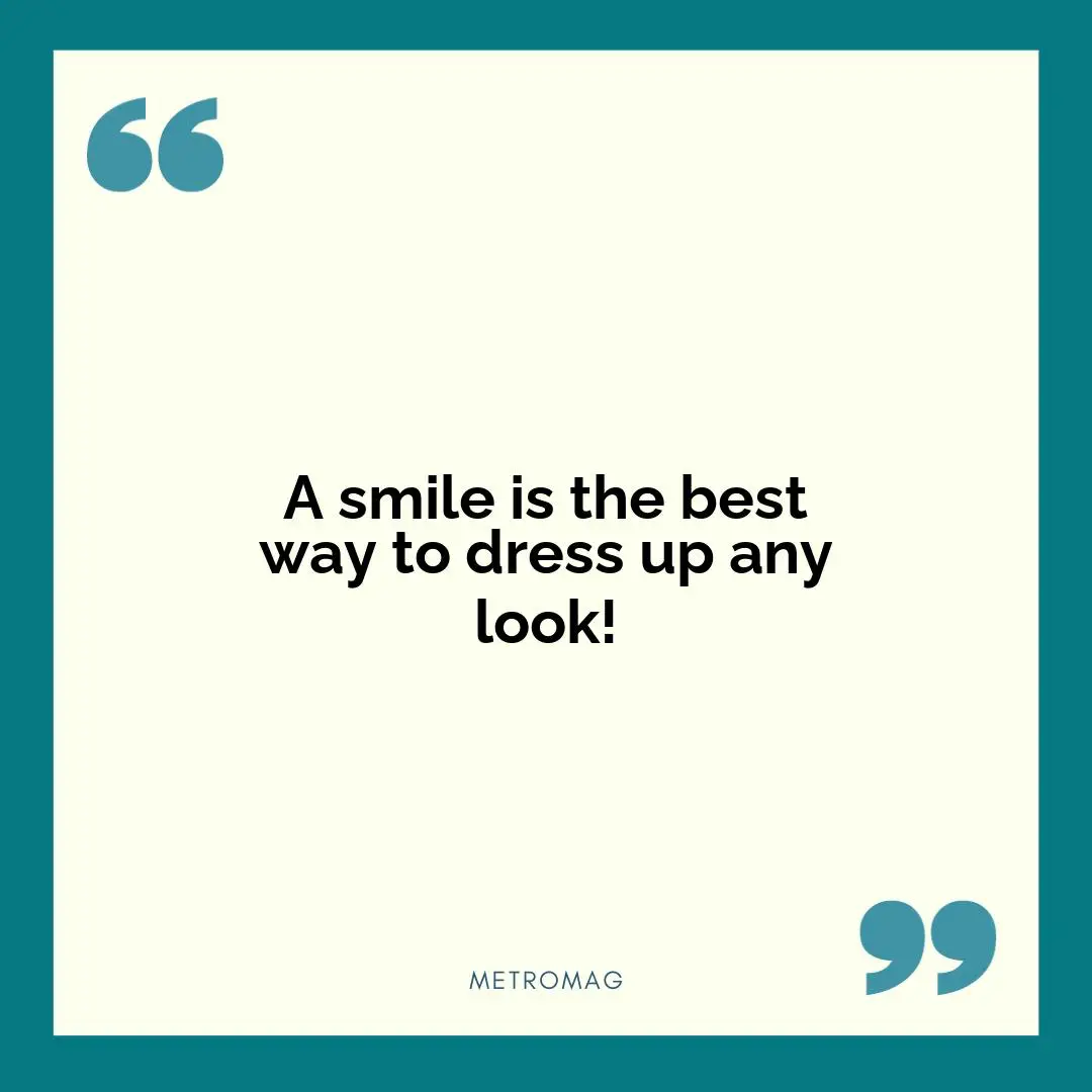 A smile is the best way to dress up any look!