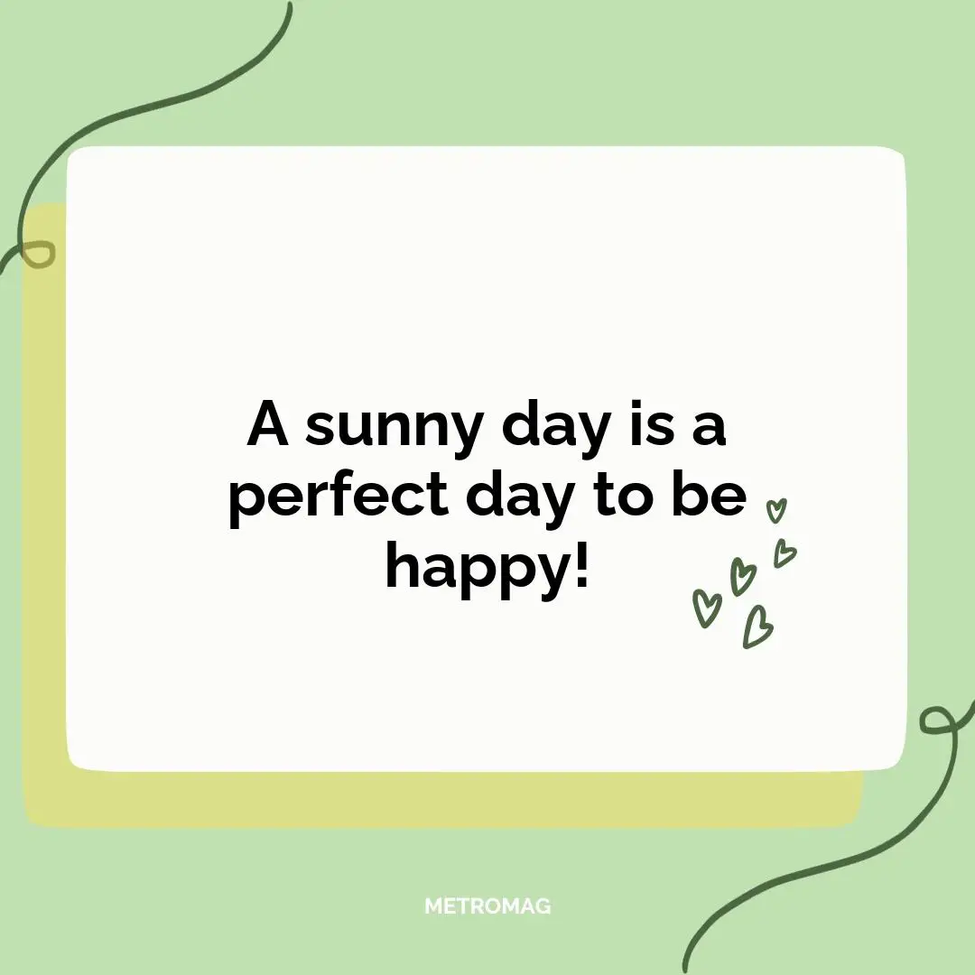 A sunny day is a perfect day to be happy!