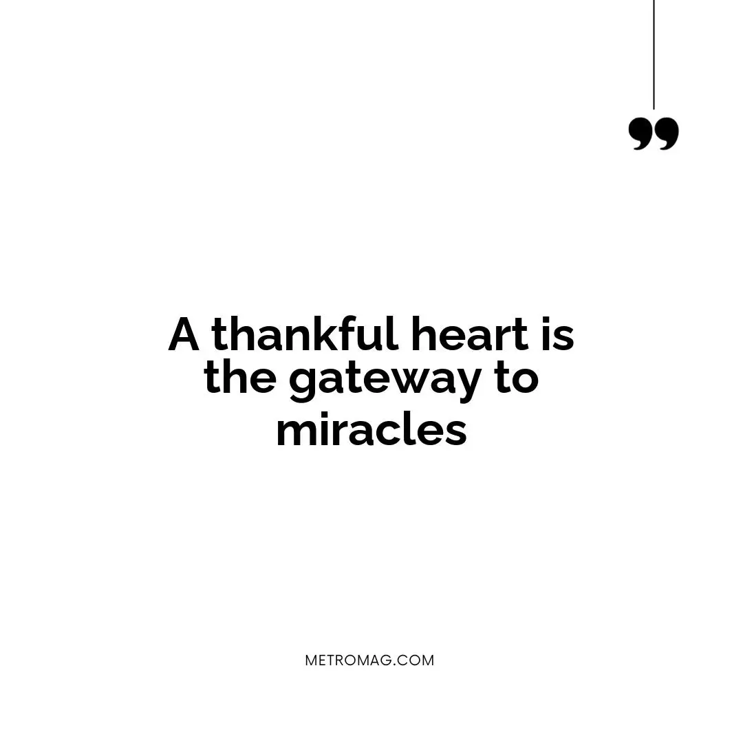 A thankful heart is the gateway to miracles