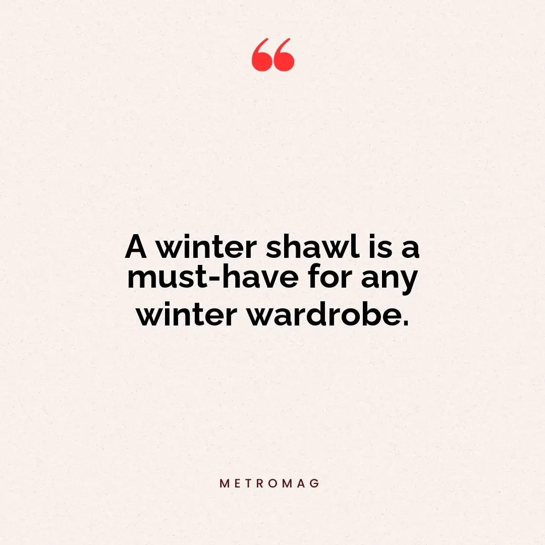 A winter shawl is a must-have for any winter wardrobe.