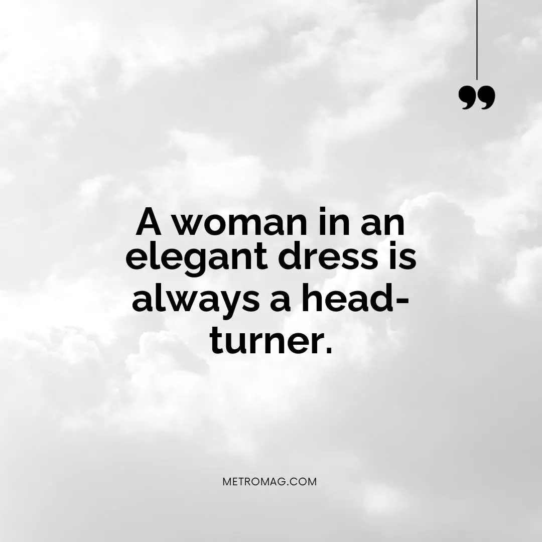 A woman in an elegant dress is always a head-turner.