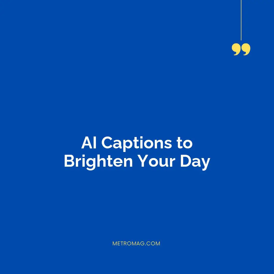 AI Captions to Brighten Your Day