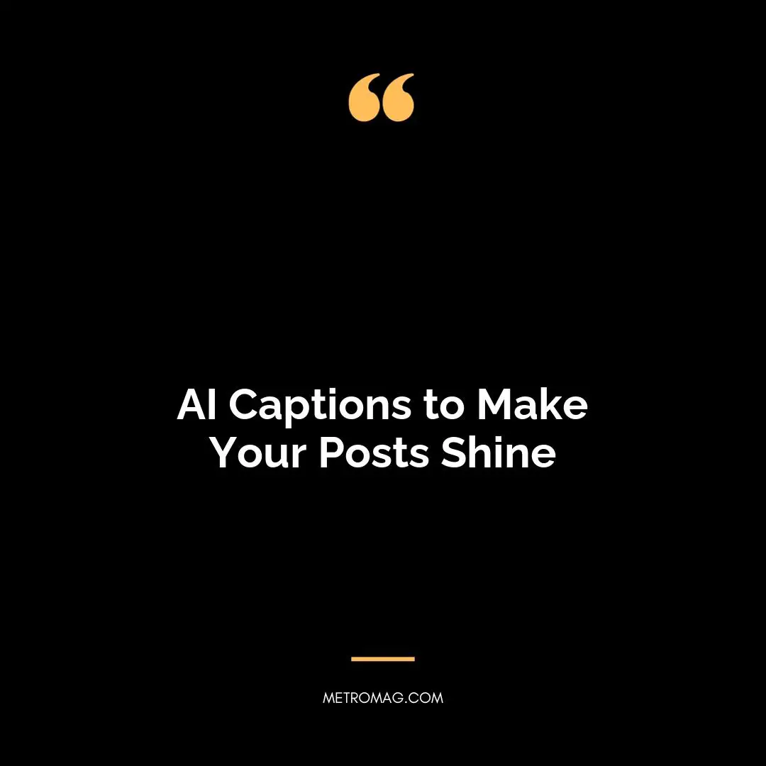 AI Captions to Make Your Posts Shine