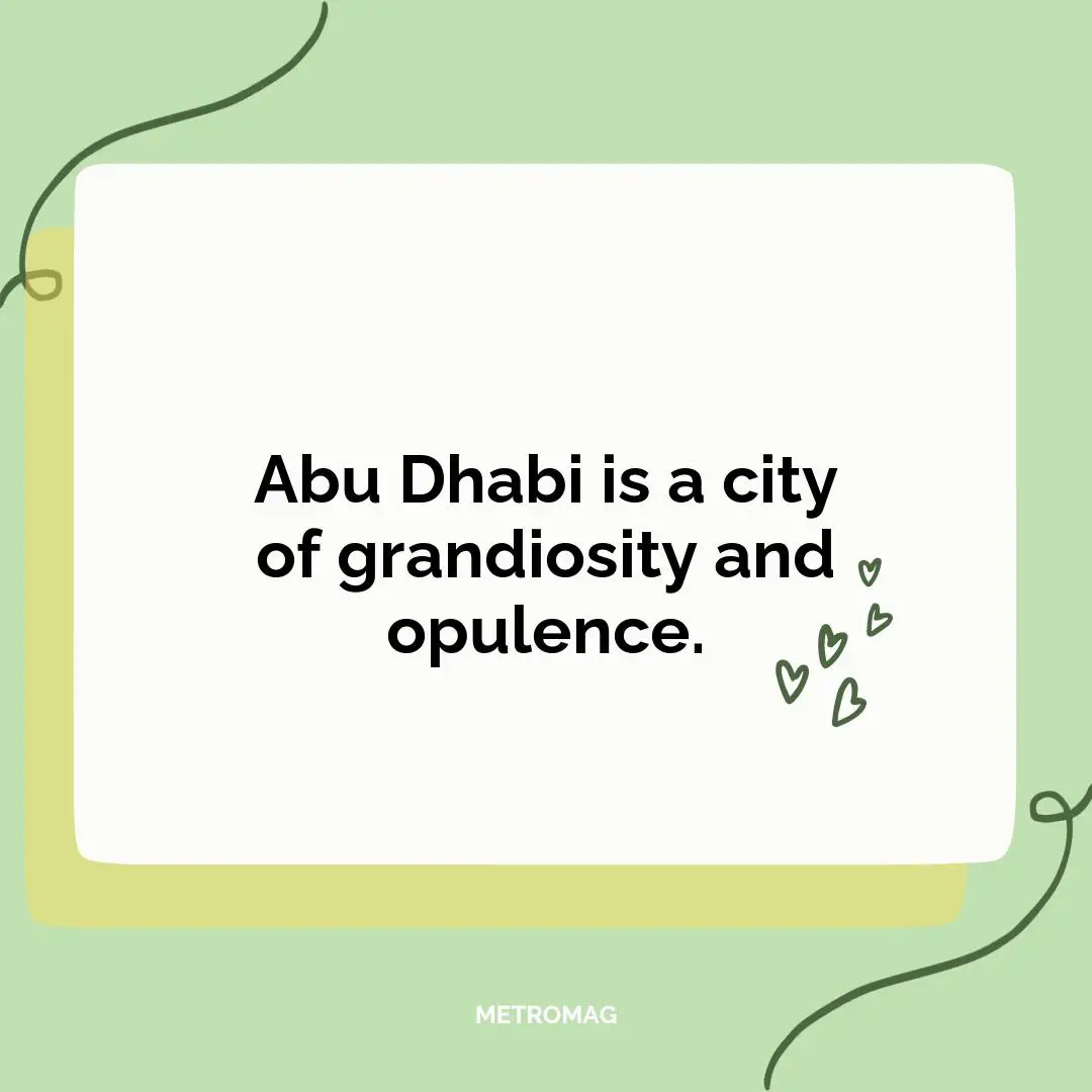 Abu Dhabi is a city of grandiosity and opulence.