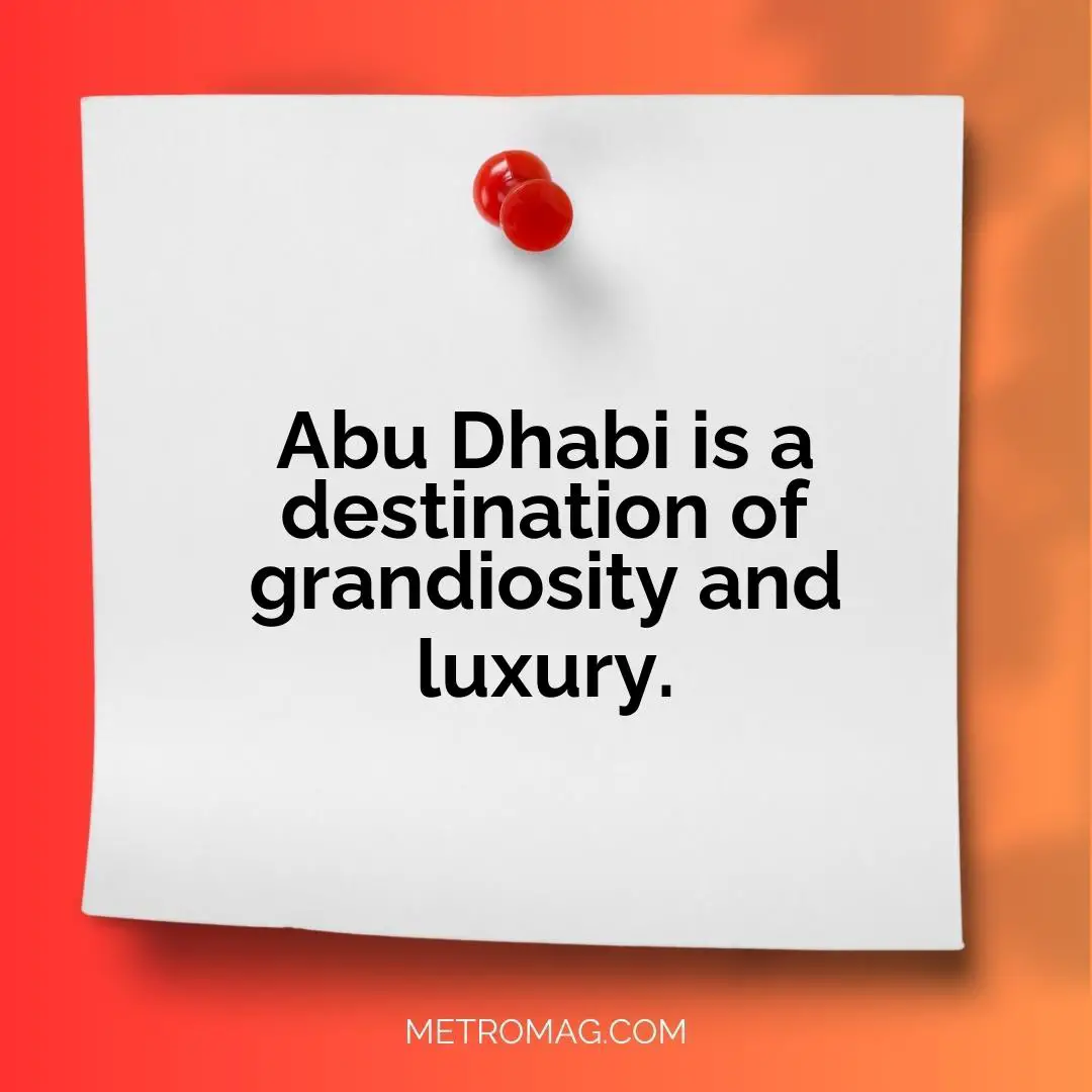 Abu Dhabi is a destination of grandiosity and luxury.