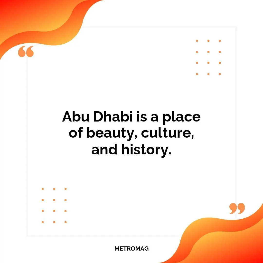 Abu Dhabi is a place of beauty, culture, and history.