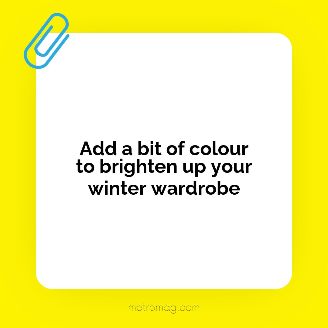 Add a bit of colour to brighten up your winter wardrobe