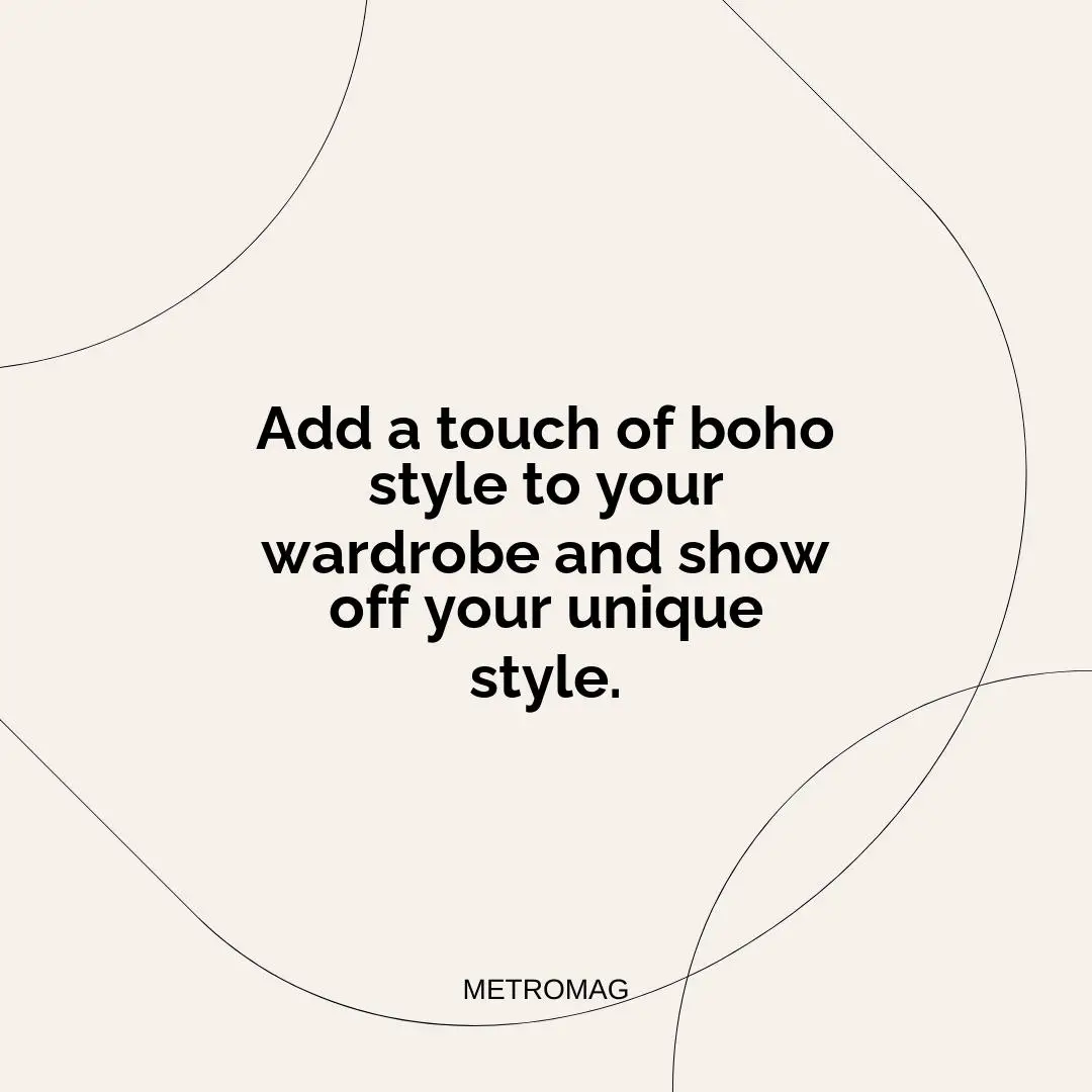 Add a touch of boho style to your wardrobe and show off your unique style.