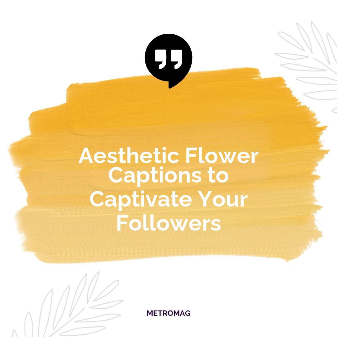 Aesthetic Flower Captions to Captivate Your Followers