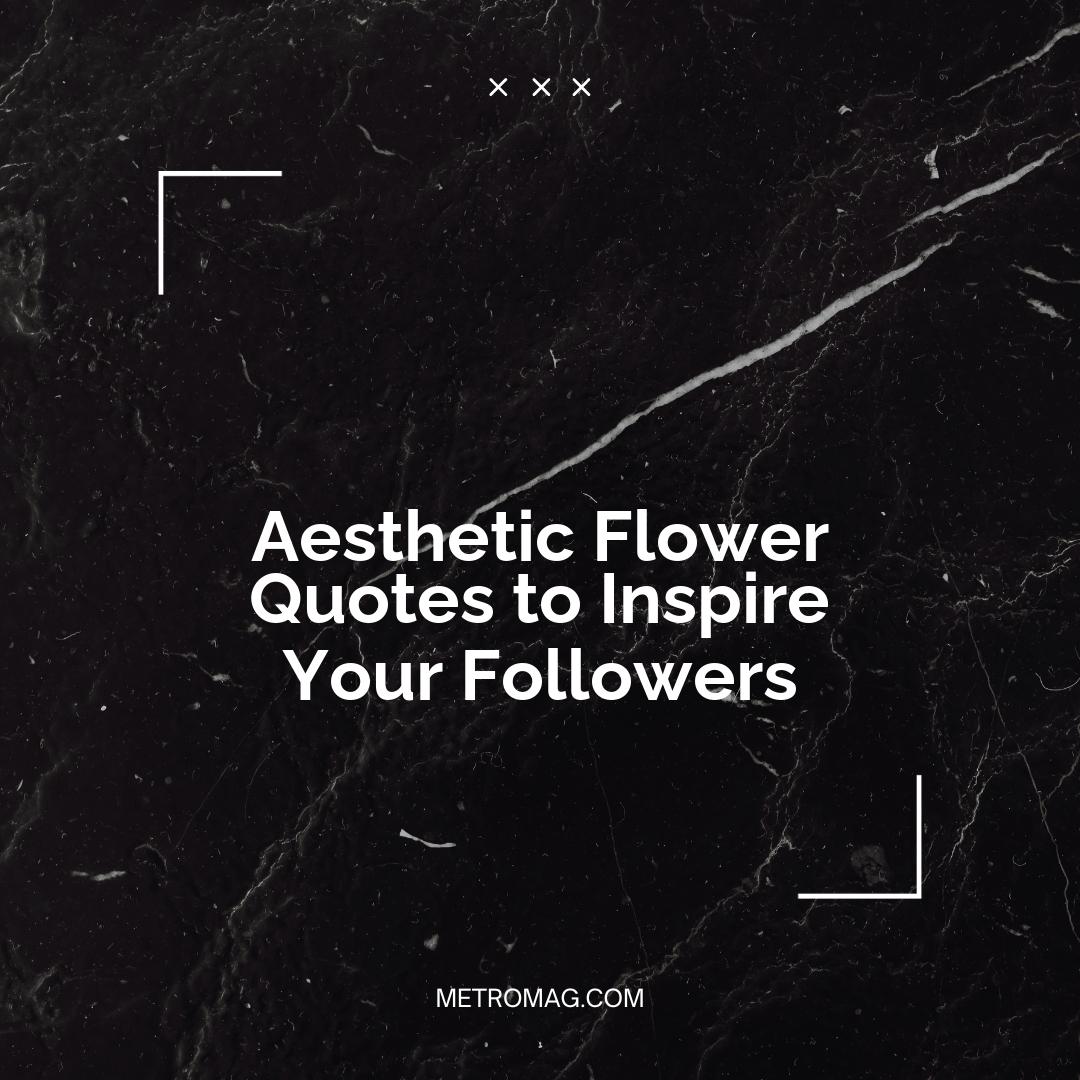 Aesthetic Flower Quotes to Inspire Your Followers