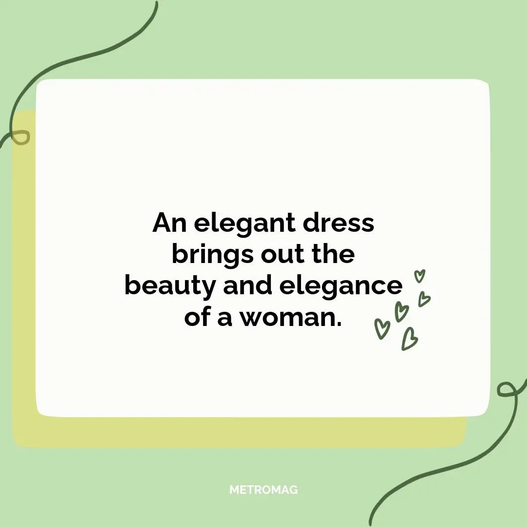 An elegant dress brings out the beauty and elegance of a woman.