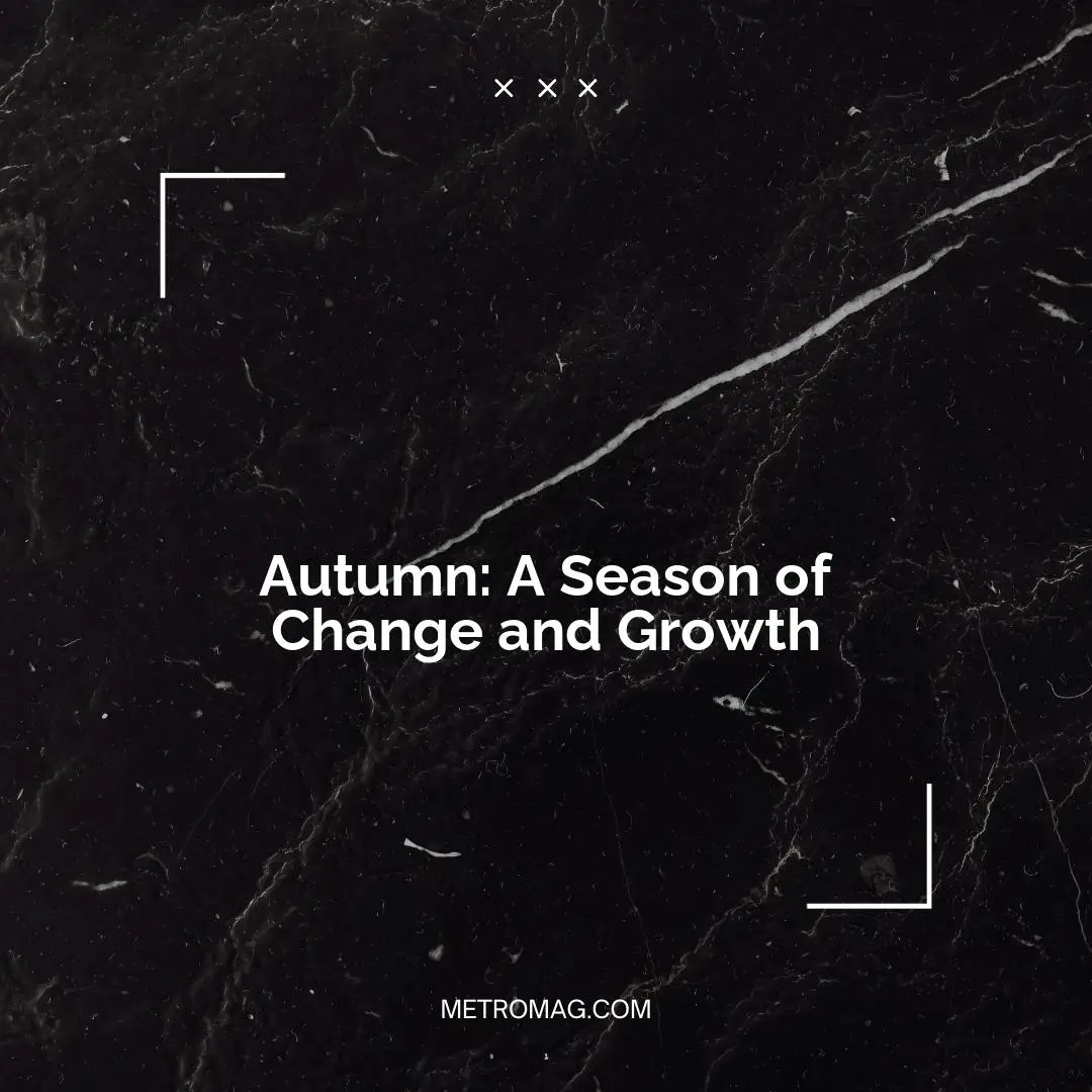 Autumn: A Season of Change and Growth