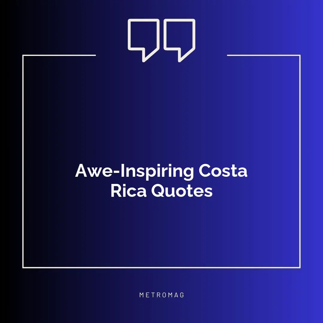 Awe-Inspiring Costa Rica Quotes