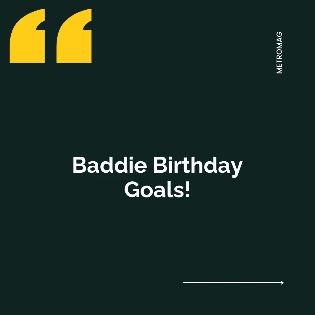 Baddie Birthday Goals!