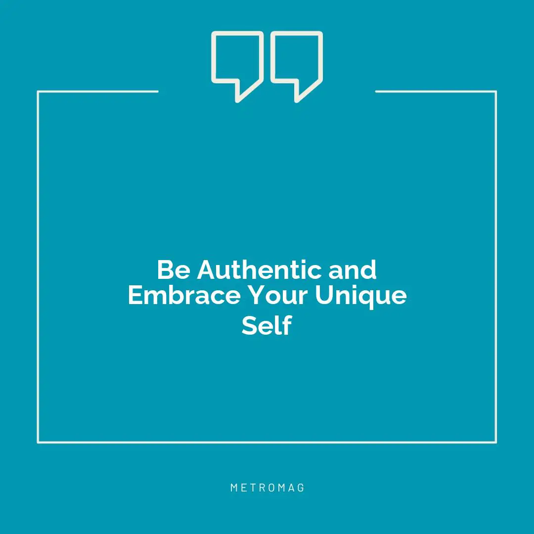 Be Authentic and Embrace Your Unique Self
