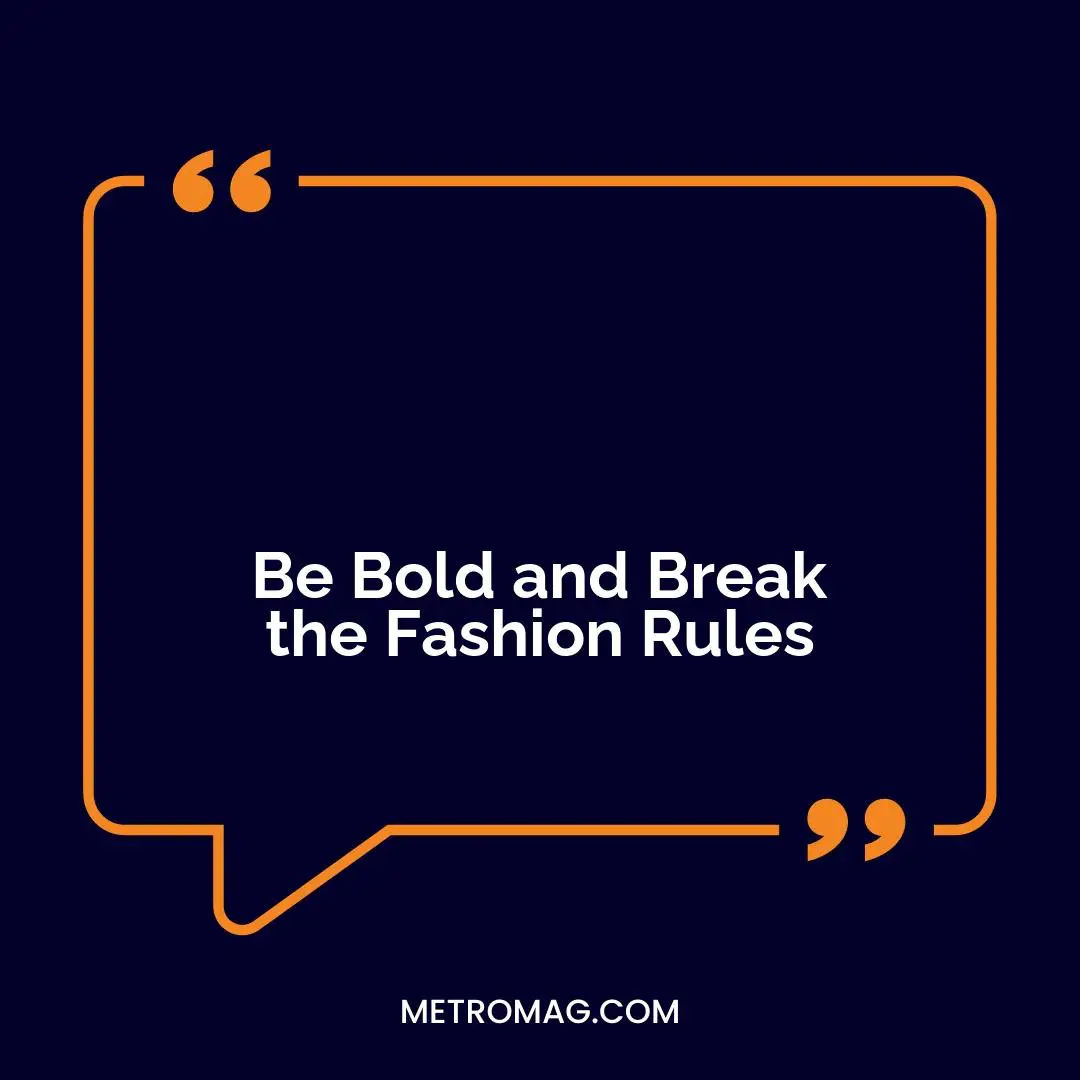 Be Bold and Break the Fashion Rules