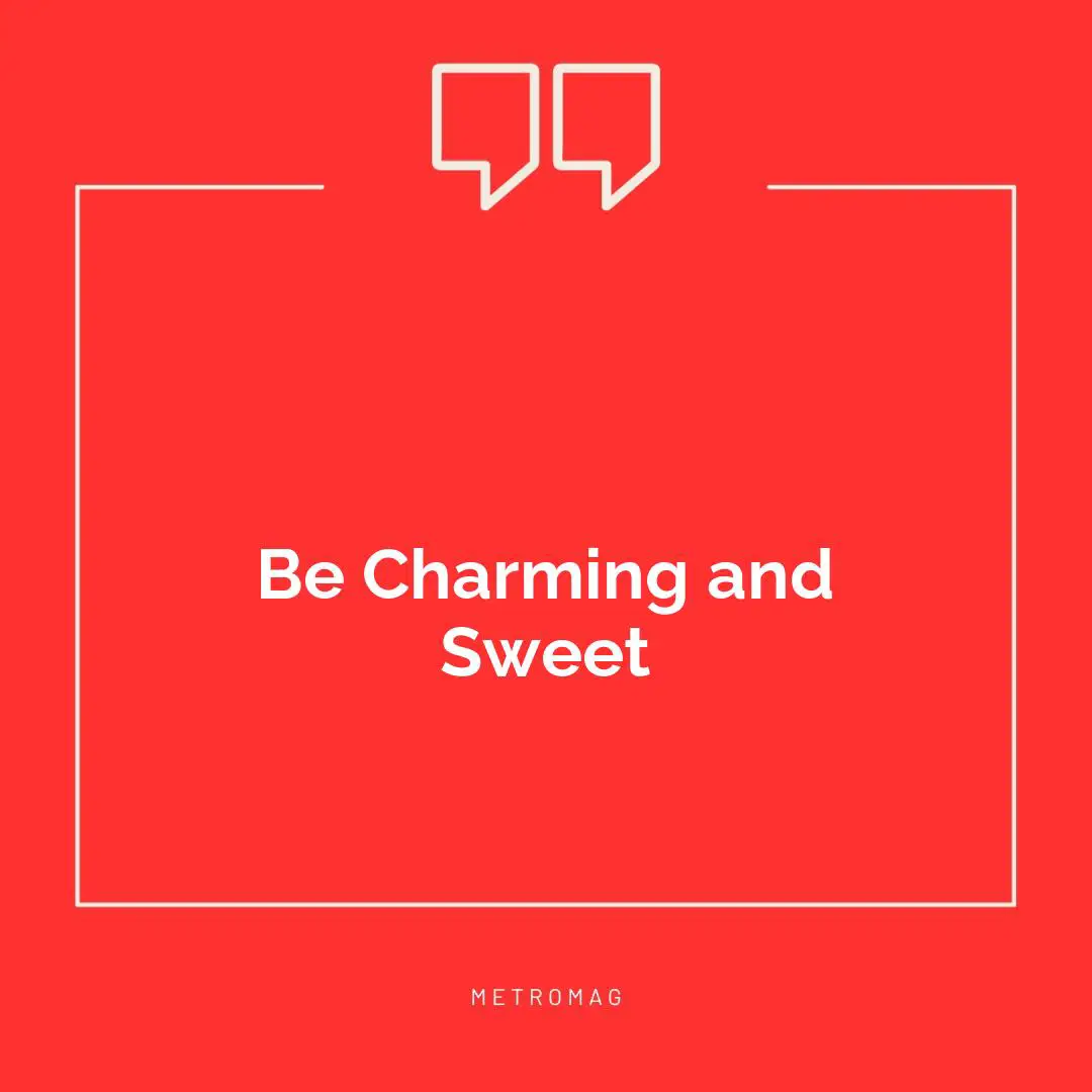 Be Charming and Sweet