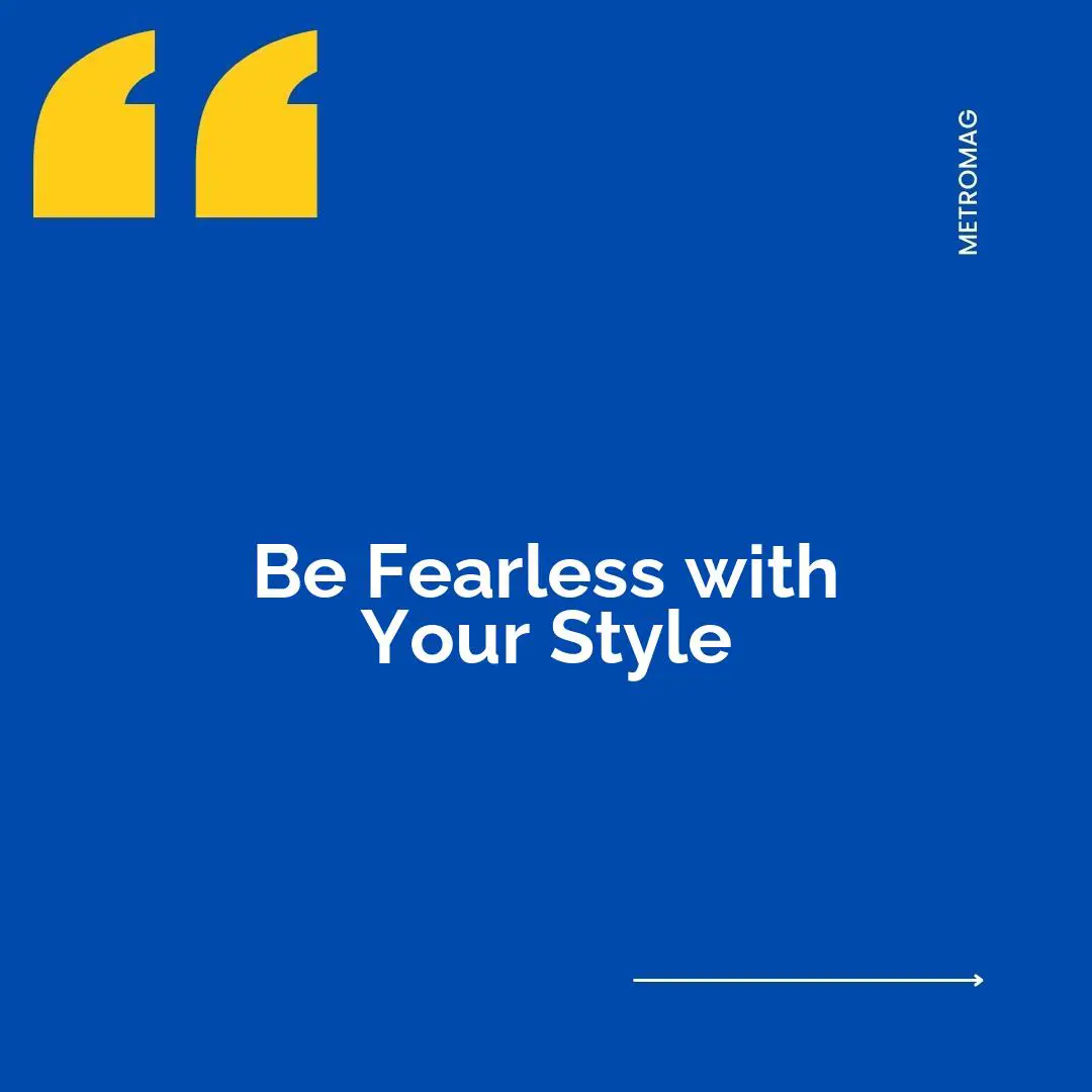 Be Fearless with Your Style