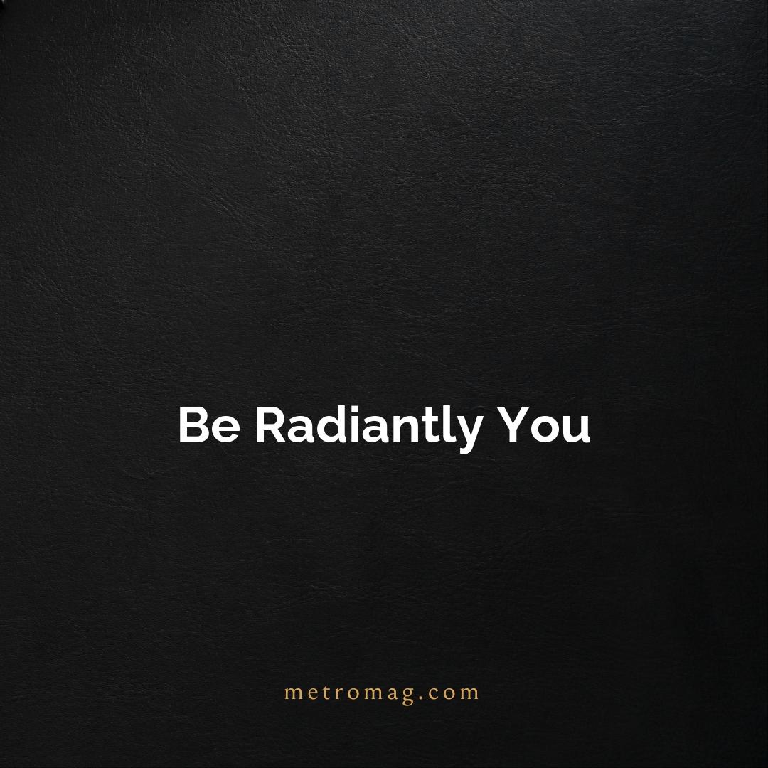 Be Radiantly You