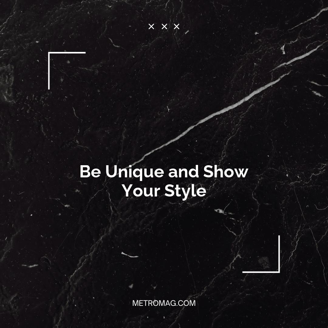 Be Unique and Show Your Style