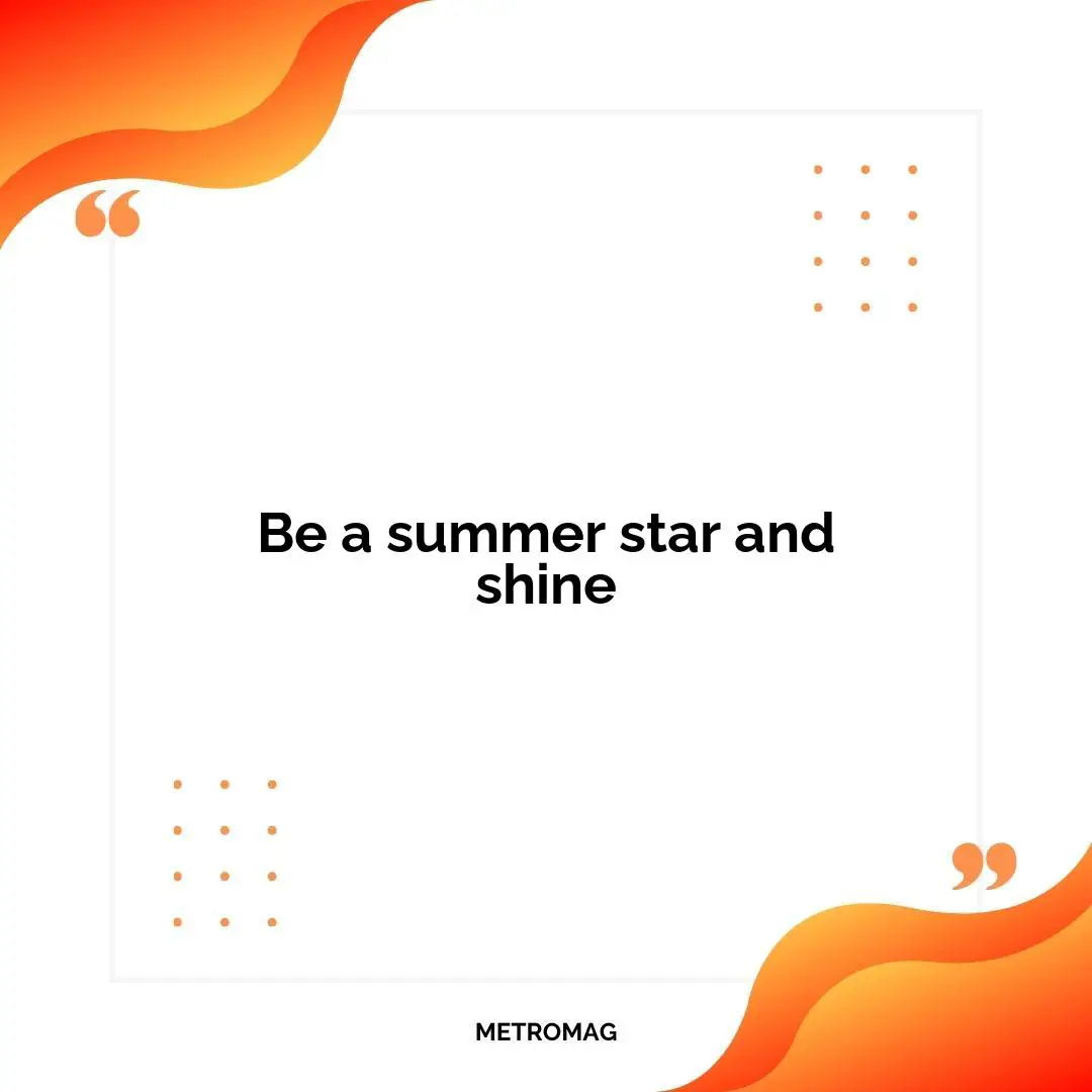 Be a summer star and shine