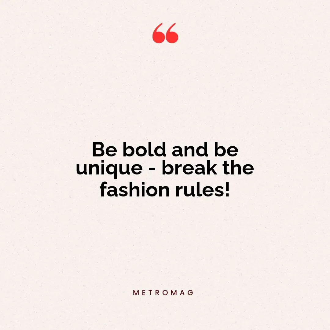 Be bold and be unique - break the fashion rules!