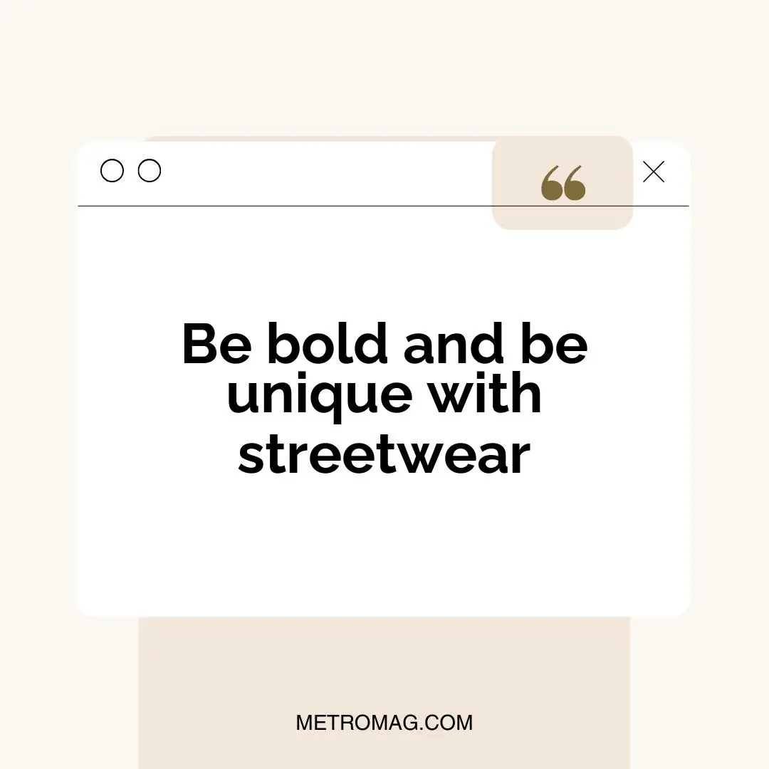 Be bold and be unique with streetwear