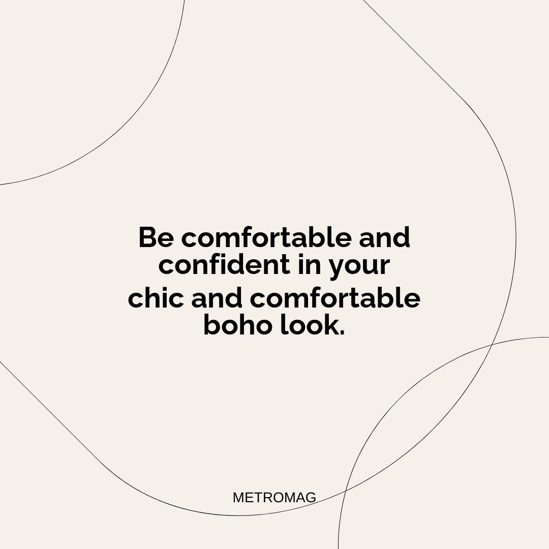 Be comfortable and confident in your chic and comfortable boho look.