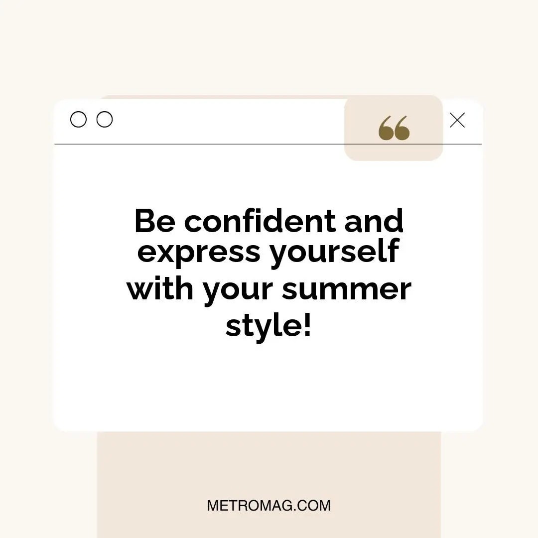 Be confident and express yourself with your summer style!