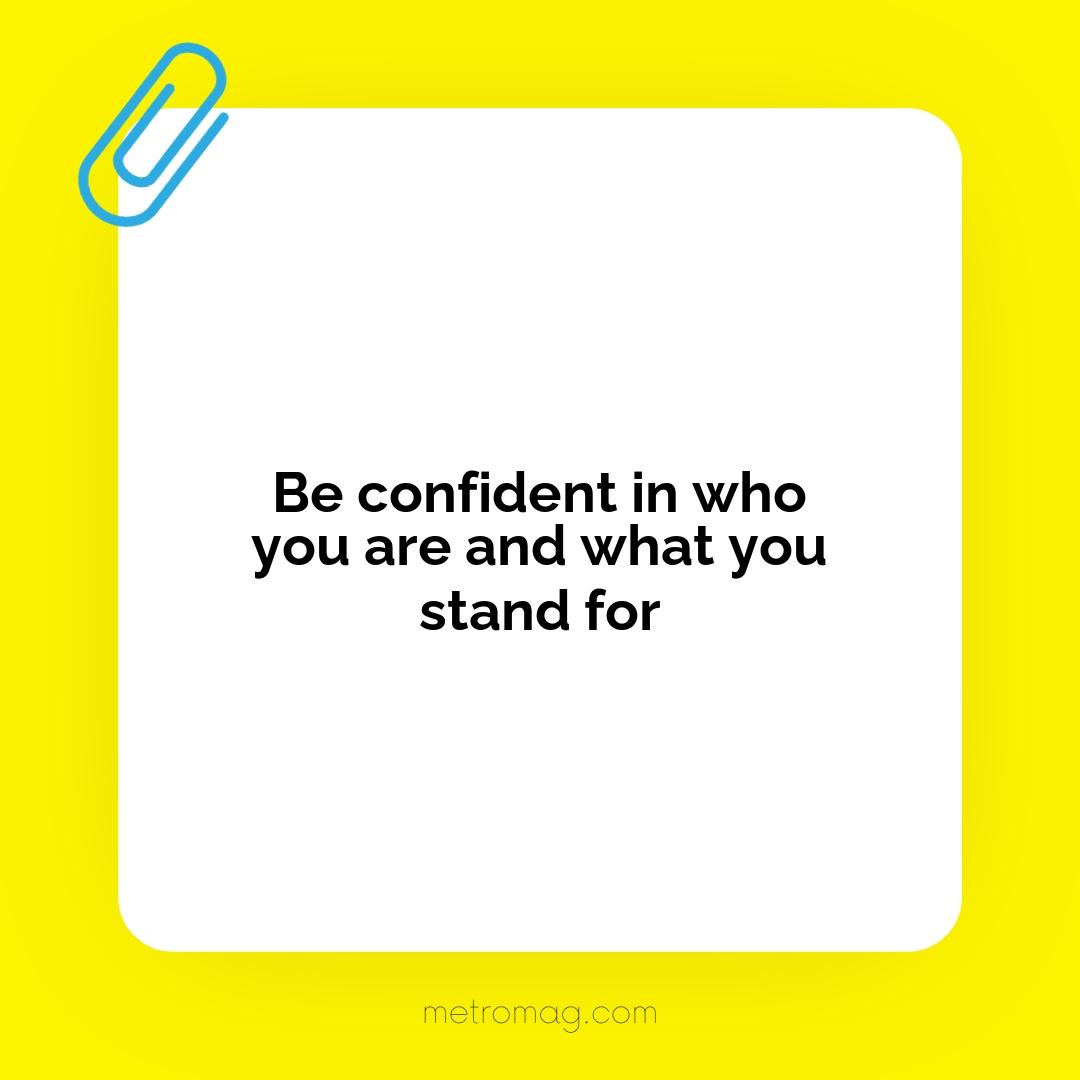 Be confident in who you are and what you stand for