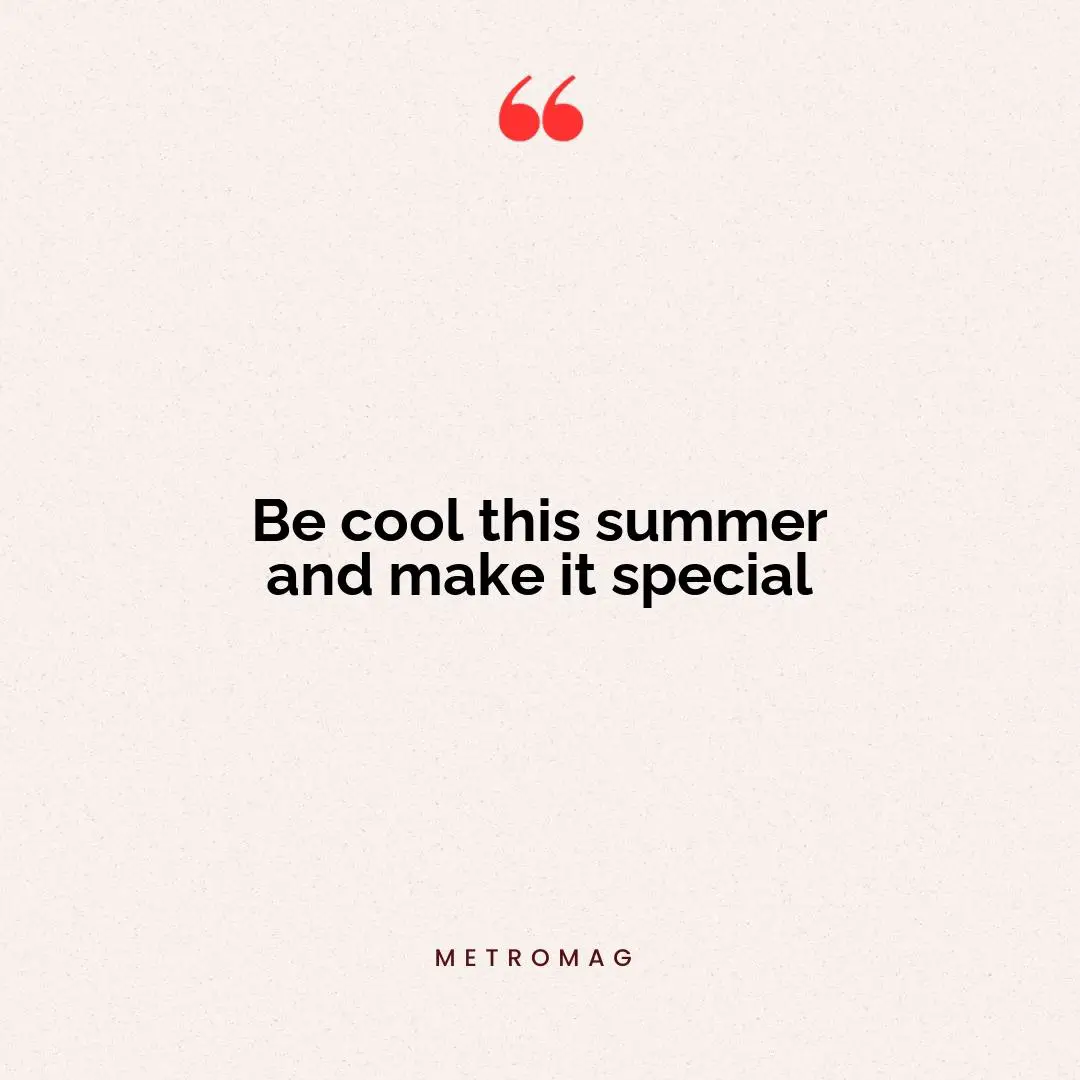 Be cool this summer and make it special
