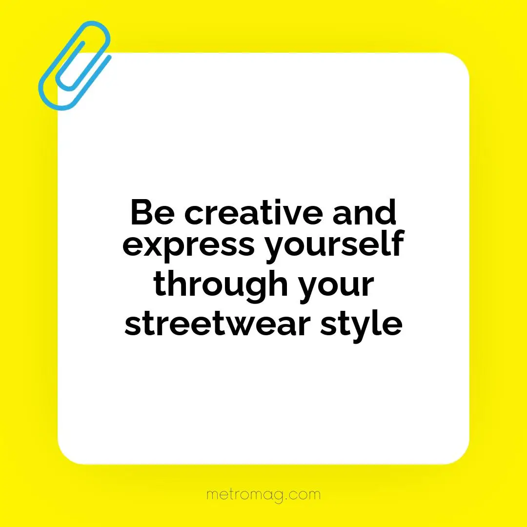 Be creative and express yourself through your streetwear style