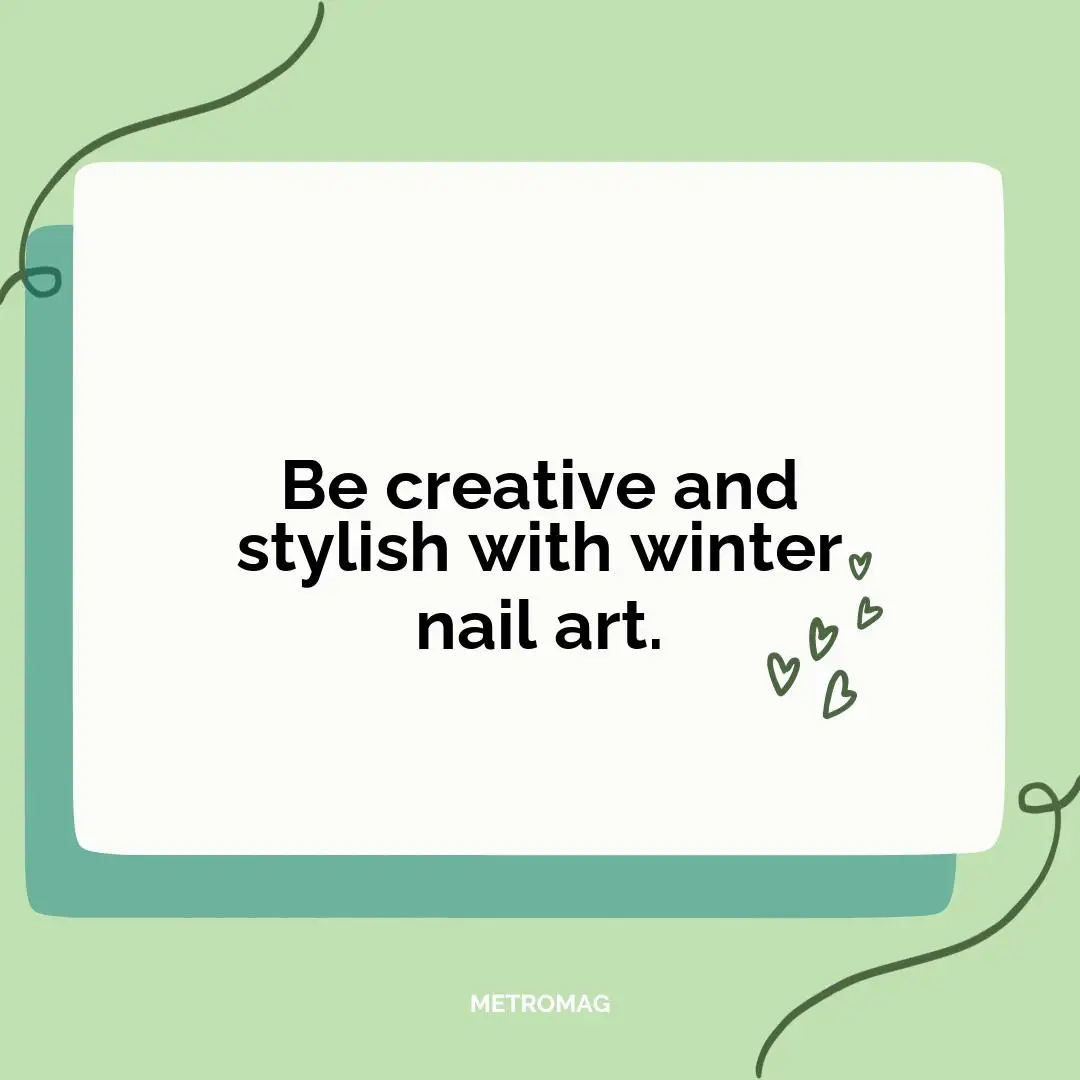 Be creative and stylish with winter nail art.