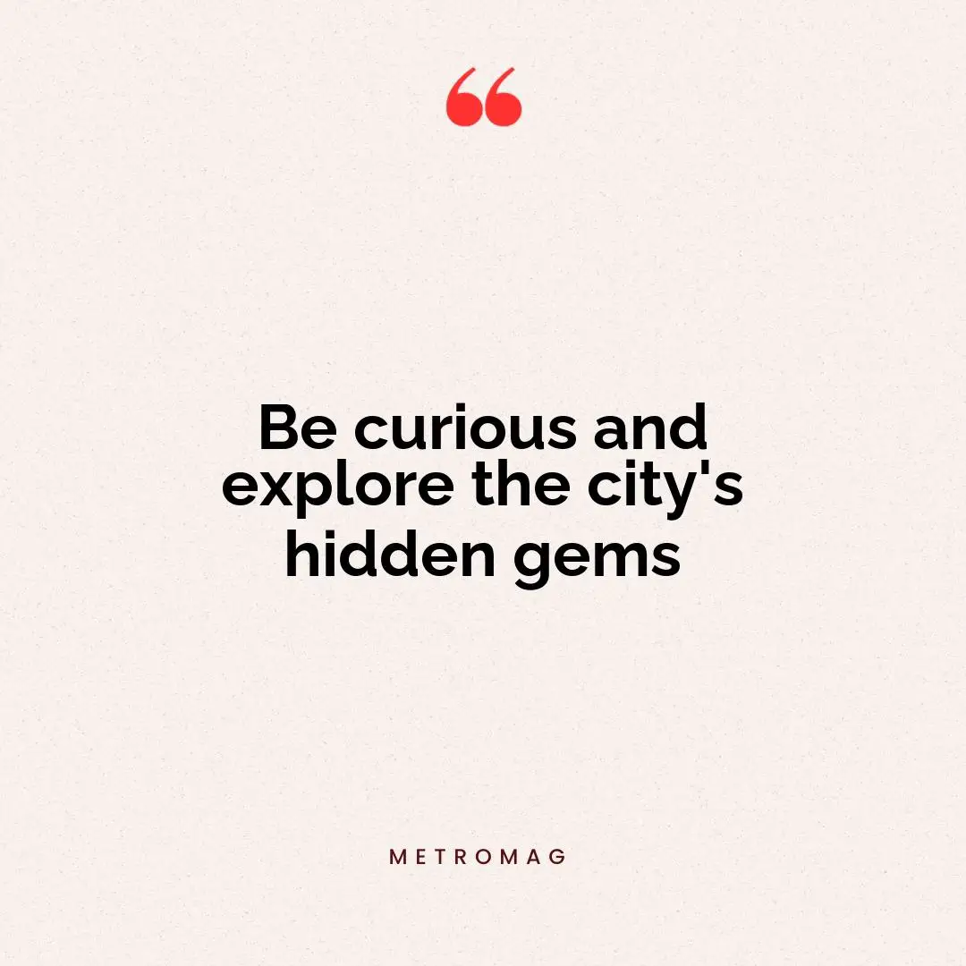 Be curious and explore the city's hidden gems