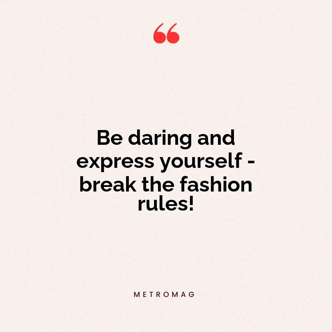 Be daring and express yourself - break the fashion rules!