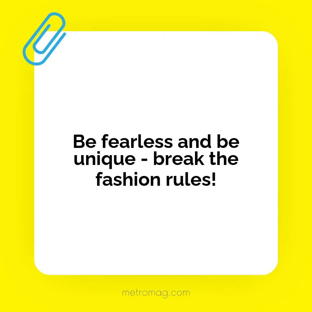 Be fearless and be unique - break the fashion rules!