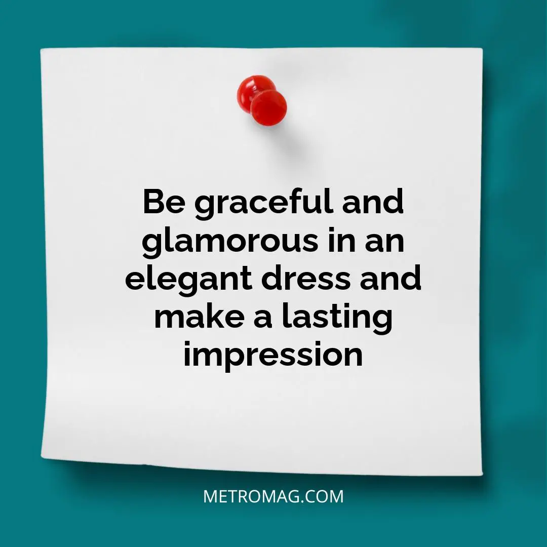 Be graceful and glamorous in an elegant dress and make a lasting impression