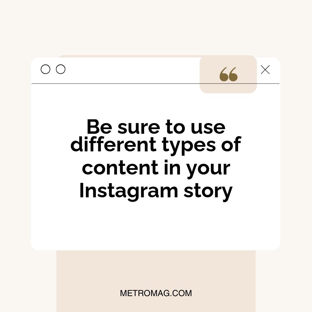 Be sure to use different types of content in your Instagram story